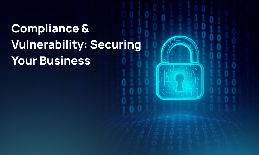 How Compliance & Vulnerability Assessments Keep Your Business Safe