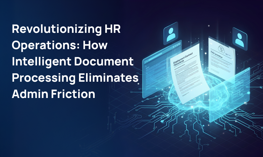 Revolutionizing HR Operations: How Intelligent Document Processing Eliminates Admin Friction