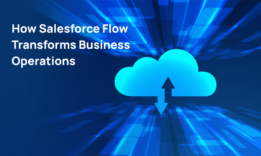 How Salesforce Flow Transforms Business Operations