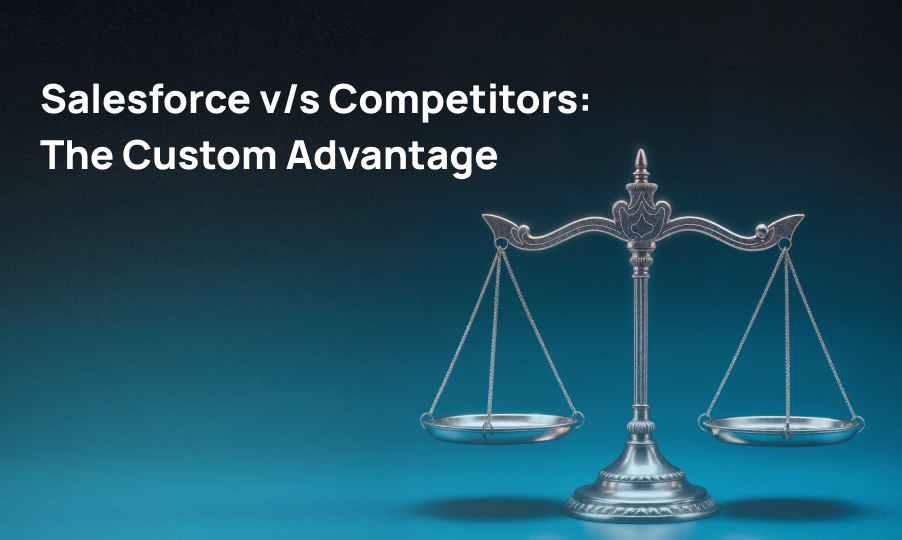 Salesforce Vs Competitors: Why Custom Development Gives Salesforce The Edge